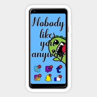 Noboody likes you Sticker